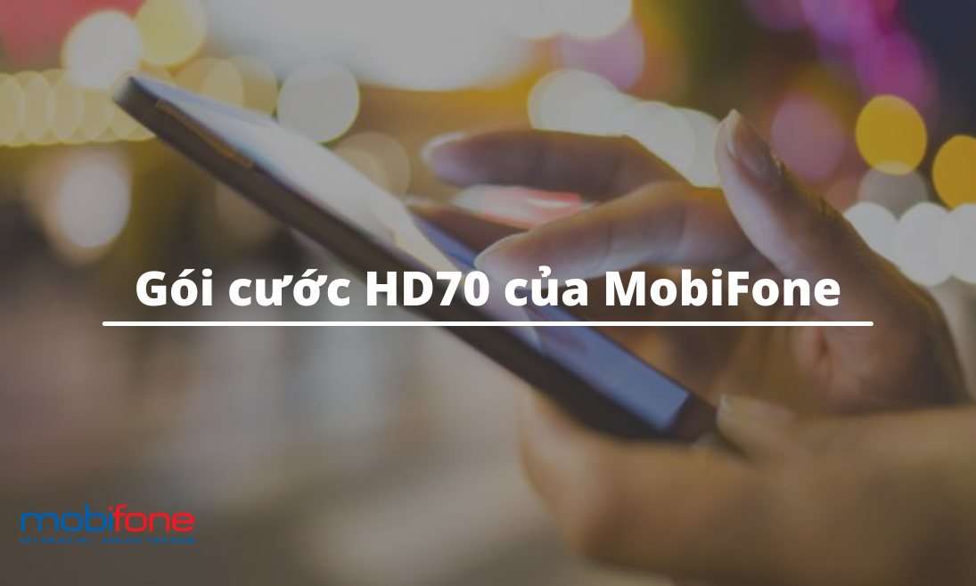 Đăng ký gói cước HD70 của MobiFone – Nhận ngay 3.8GB tháng