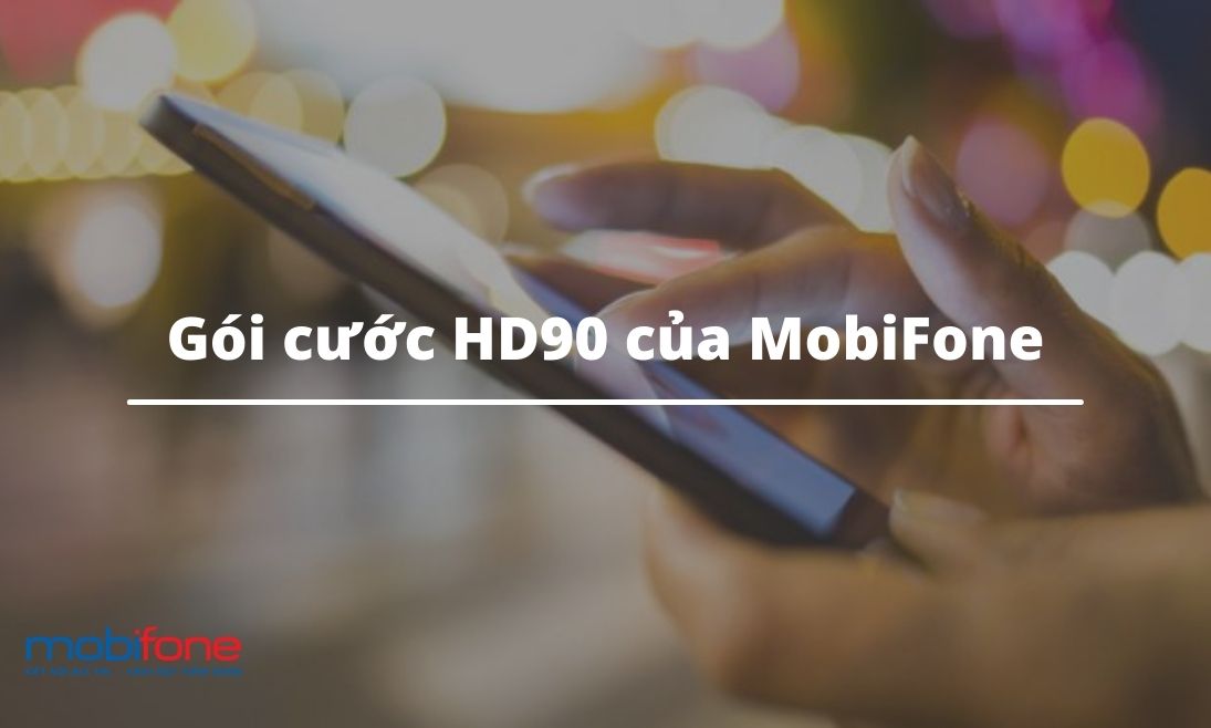 Đăng ký gói cước HD90 của MobiFone chỉ 90K nhận 5,5GB data