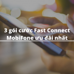 3 gói cước Fast Connect MobiFone ưu đãi nhất