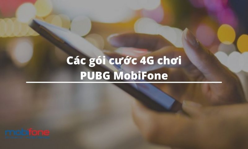 Các gói cước 4G chơi PUBG MobiFone giá rẻ nhất