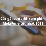 Các gói cước 4G xem phim MobiFone tốt nhất 2021