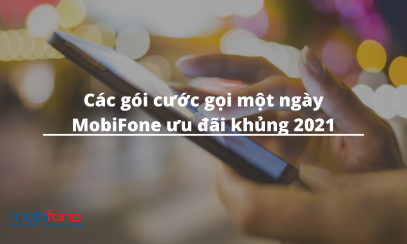 Các gói cước gọi một ngày MobiFone ưu đãi khủng 2021