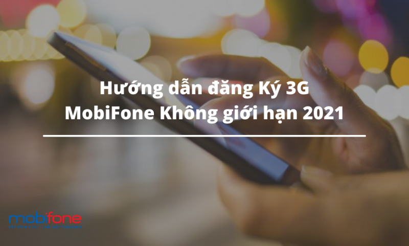 Cách đăng ký 3G MobiFone giá rẻ, ưu đãi khủng 2021