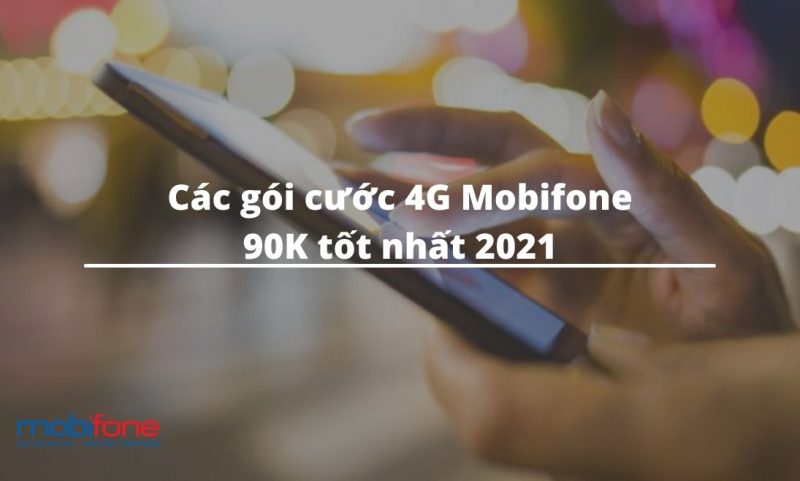 Đăng ký gói cước 4G Mobifone 90K tốt nhất 2021