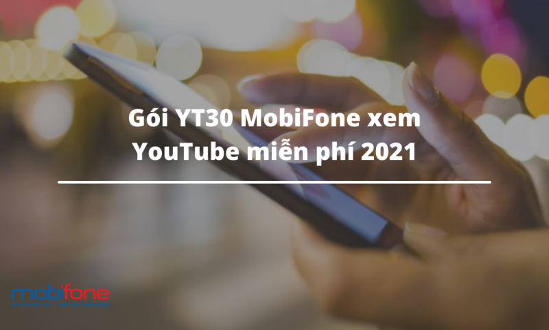 Gói YT30 MobiFone xem YouTube miễn phí 2021