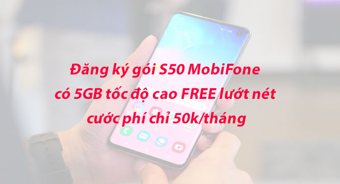 Đăng ký gói S50 MobiFone  có 5GB tốc độ cao FREE lướt nét  cước phí chỉ 50k/tháng