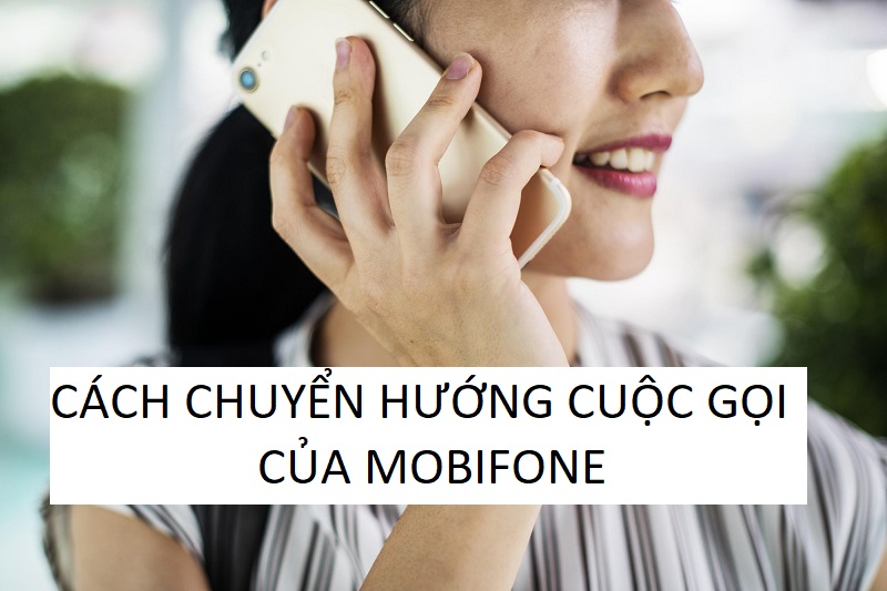 Cách chuyển hướng cuộc gọi MobiFone đơn giản, nhanh chóng - MobifoneGo